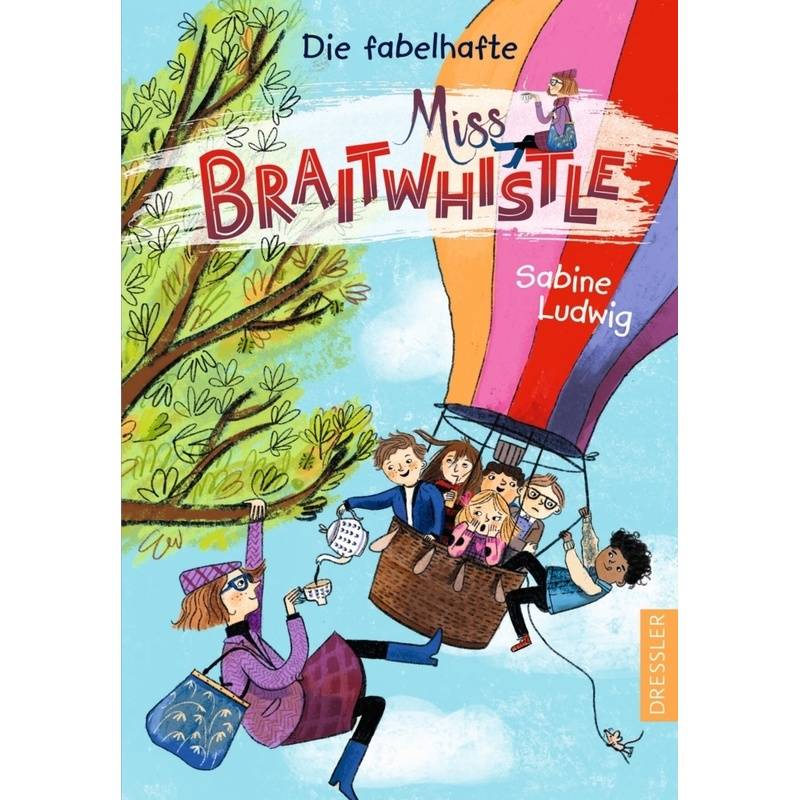 Die fabelhafte Miss Braitwhistle / Miss Braitwhistle Bd.1 von Dressler Verlag GmbH