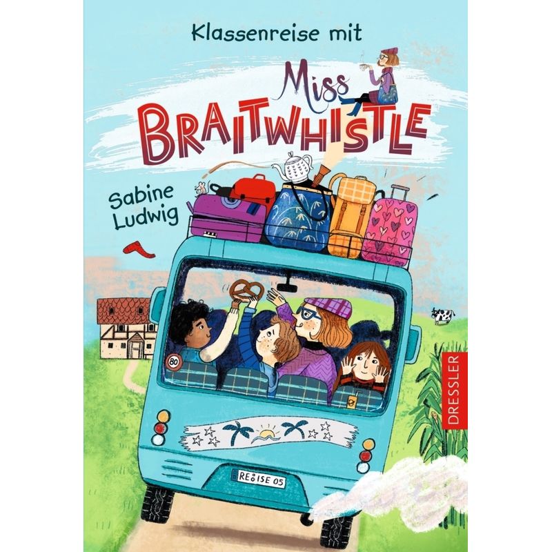 Klassenreise mit Miss Braitwhistle / Miss Braitwhistle Bd.5 von Dressler