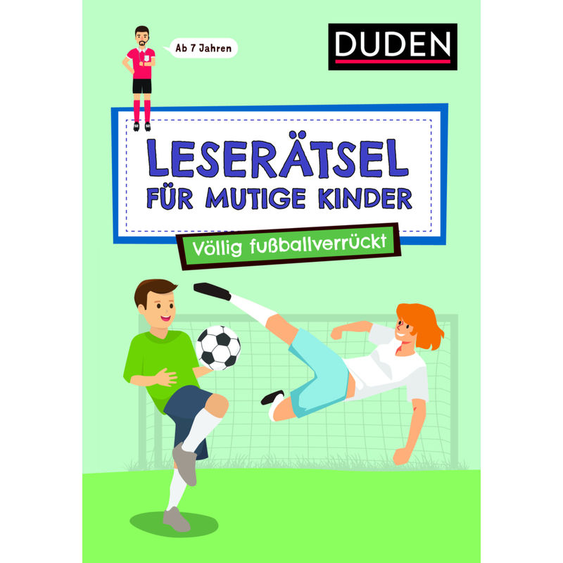 Leserätsel für mutige Kinder - Völlig fußballverrückt - ab 7 Jahren von Duden / Bibliographisches Institut
