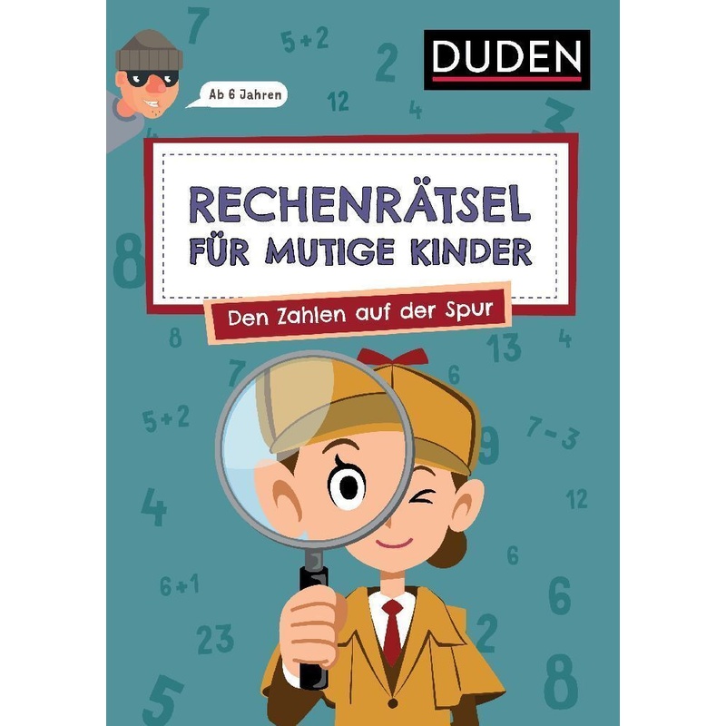Rechenrätsel für mutige Kinder - Den Zahlen auf der Spur  - ab 6 Jahren von Duden / Bibliographisches Institut