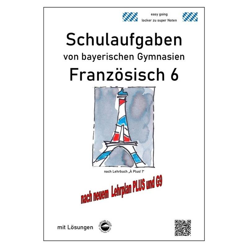 Französisch 6 (nach À plus! 1) Schulaufgaben von bayerischen Gymnasien mit Lösungen nach LehrplanPLUS / G9 von Durchblicker Verlag