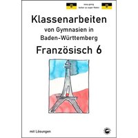 Französisch 6 (nach Découvertes 1) Klassenarbeiten von Gymnasien aus Baden-Württemberg mit Lösungen von Durchblicker Verlag