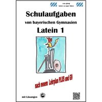 Latein 1, Schulaufgaben von bayerischen Gymnasien mit Lösungen nach LehrplanPLUS und G9 von Durchblicker Verlag