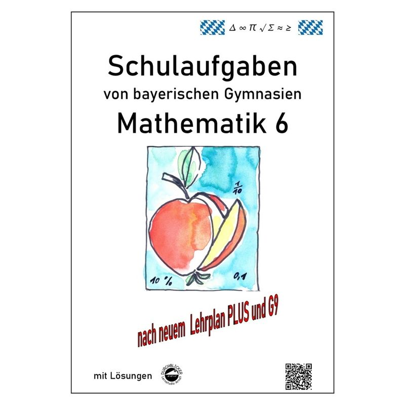 Mathematik 6 Schulaufgaben von bayerischen Gymnasien mit Lösungen nach LehrplanPLUS / G9 von Durchblicker Verlag