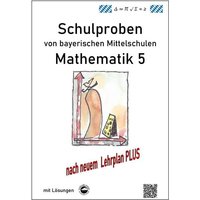 Mittelschule - Mathematik 5 Schulproben bayerischer Mittelschulen nach LehrplanPLUS mit Lösungen von Durchblicker Verlag