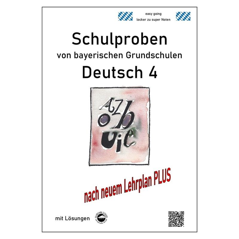 Schulproben von bayerischen Grundschulen / Schulproben von bayerischen Grundschulen - Deutsch 4 mit ausführlichen Lösungen nach Lehrplan PLUS von Durchblicker Verlag