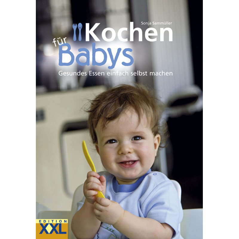 Kochen für Babys von EDITION XXL