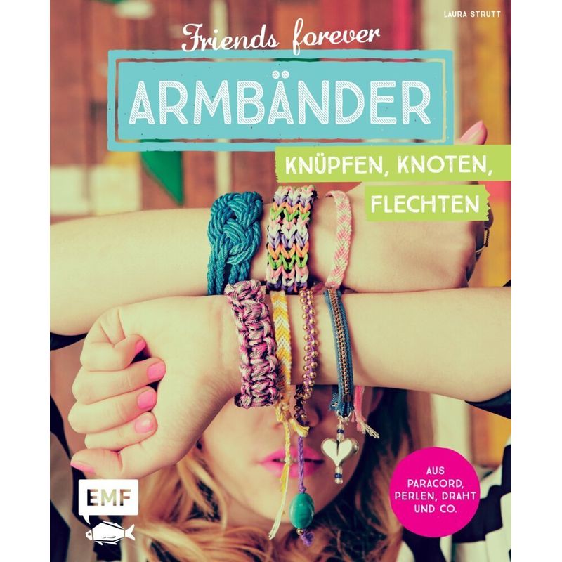 Friends forever - Armbänder knüpfen, knoten, flechten von EDITION,MICHAEL FISCHER