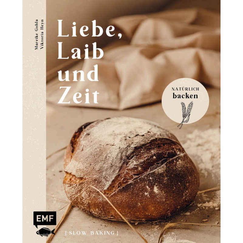 Liebe, Laib und Zeit - Natürlich Brot backen von EDITION,MICHAEL FISCHER