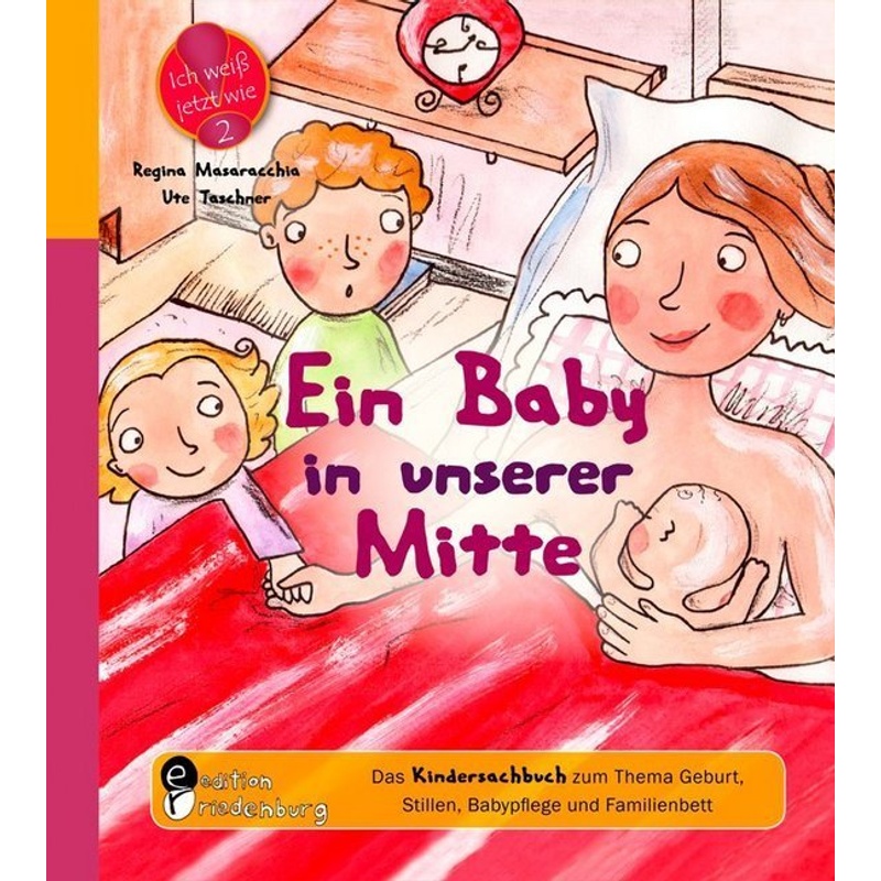 Ein Baby in unserer Mitte - Das Kindersachbuch zum Thema Geburt, Stillen, Babypflege und Familienbett von Edition Riedenburg