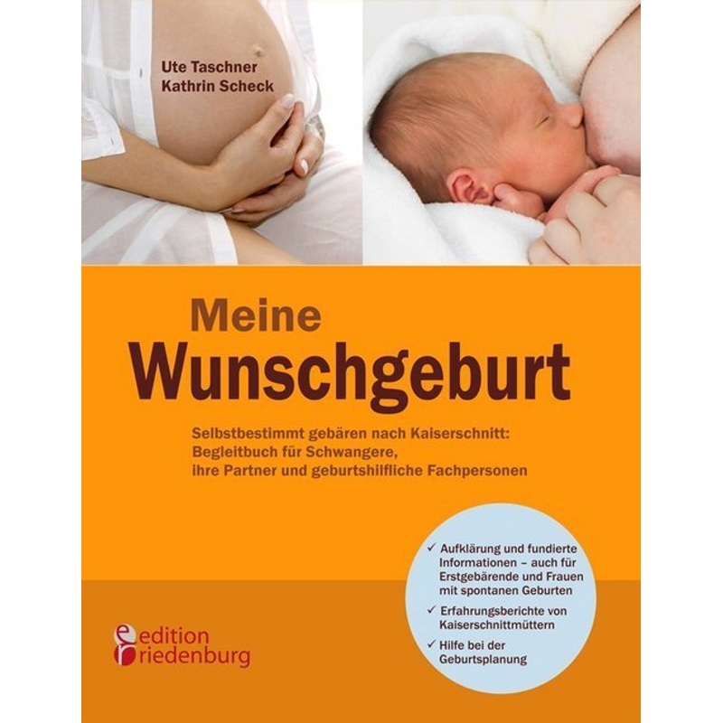 Meine Wunschgeburt - Selbstbestimmt gebären nach Kaiserschnitt: Begleitbuch für Schwangere, ihre Partner und geburtshilfliche Fachpersonen von Edition Riedenburg