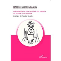 Contribution d'une ouvrière du théâtre au bonheur du monde von Editions L'Harmattan