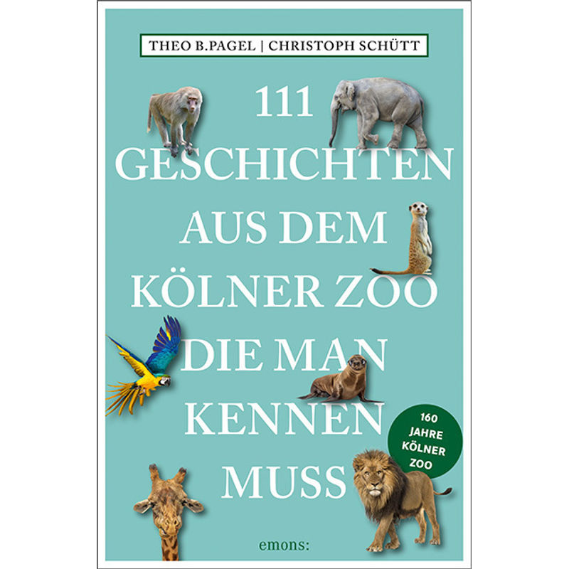 111 Geschichten aus dem Kölner Zoo, die man kennen muss von Emons Verlag