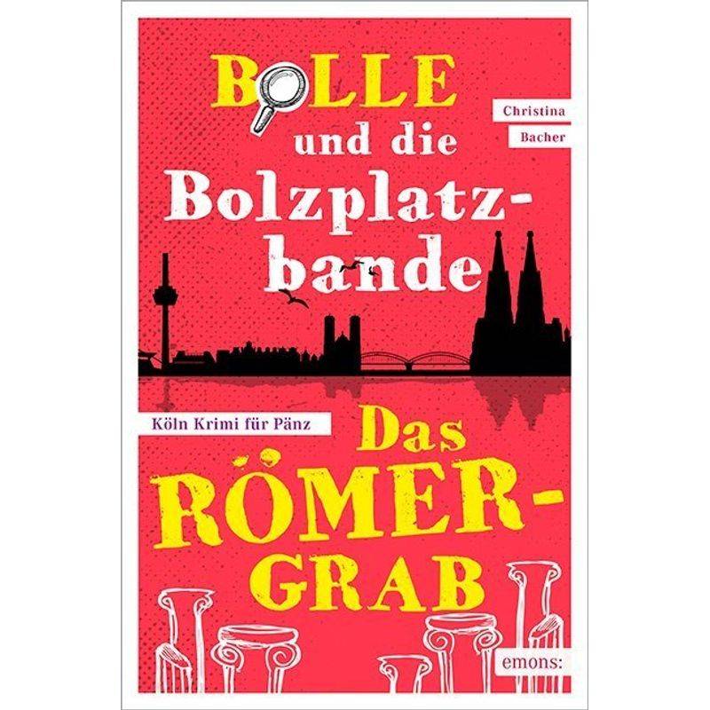 Bolle und die Bolzplatzbande: Das Römergrab von Emons Verlag