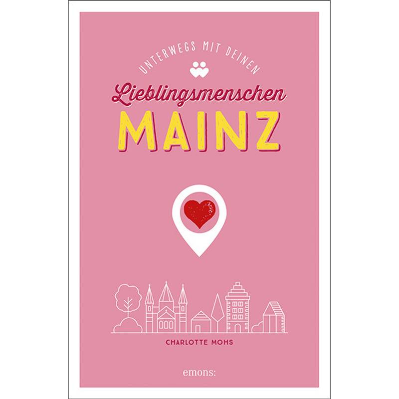 Lieblingsmenschen / Mainz. Unterwegs mit deinen Lieblingsmenschen von Emons Verlag