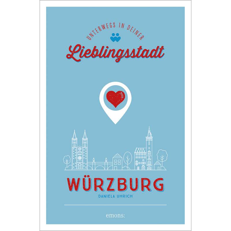 Würzburg. Unterwegs in deiner Lieblingsstadt von Emons Verlag