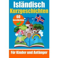 60 Kurzgeschichten auf Isländisch | Ein zweisprachiges Buch auf Deutsch und Isländisch | Ein Buch zum Erlernen der isländischen Sprache für Kinder und von Epubli