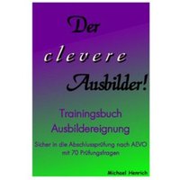 Der clevere Ausbilder! - Trainingsbuch Ausbildereignung von Epubli