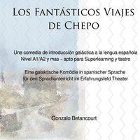 Los Fantásticos Viajes de Chepo - Eine galaktische Komödie in spanischer Sprache für den Sprachunterricht im Erfahrungsfeld Theater von Epubli