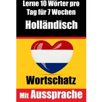 Niederländisch-Vokabeltrainer: Lernen Sie 7 Wochen lang täglich 10 Niederländische Wörter von Epubli