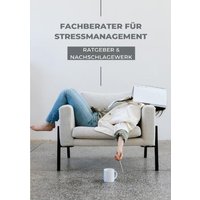 Ratgeber und Nachschlagewerk Fachberater für Stressmanagement von Epubli