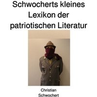 Schwocherts kleines Lexikon der patriotischen Literatur von Epubli