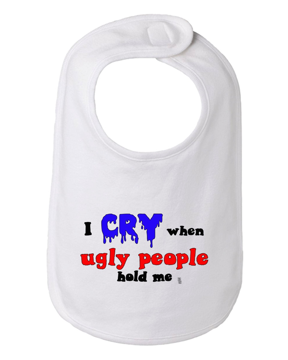 Ich Weine, Wenn Hässliche Menschen Mich Baby Und Kleinkind Lätzchen, Lustige Humorvolle Bib Halten von Etsy - BBIApparel