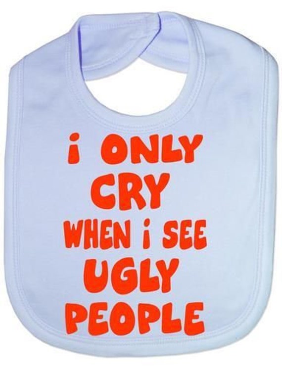 Nur Weinen, Wenn Sehen Hässliche Menschen Lustige Baby Kleinkind Neugeborenel Lätzchen Geschenk von Etsy - Print4ustore