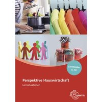 Perspektive Hauswirtschaft Lernsituationen Lernfelder 6-10 von Europa-Lehrmittel