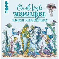 TOPP 28110 Christl Vogls Ausmalreise - Magische Meerjungfrauen von FRECHVERLAG