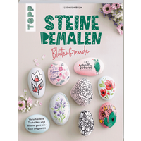 TOPP 3117 Steine bemalen - Blütenfreude - Verschiedene Techniken und Motive ganz einfach umgesetzt | Blum, Ludmila von FRECHVERLAG