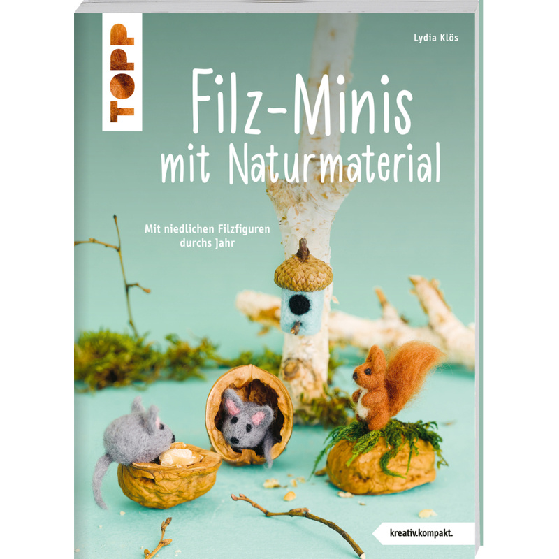 Filz-Minis mit Naturmaterial (kreativ.kompakt) von Frech