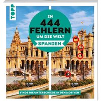 In 444 Fehlern um die Welt – Spanien. Finde die Unterschiede in den schönsten Motiven Spaniens. von frechverlag GmbH