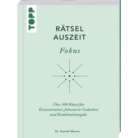 RätselAuszeit – Fokus. Über 300 Rätsel für Konzentration, klare Gedanken und Kombinationsgabe RätselAuszeit – Fokus. Über 300 Rätsel für Konzentration, klare Gedanken und Kombinationsgabe von Frechverlag GmbH