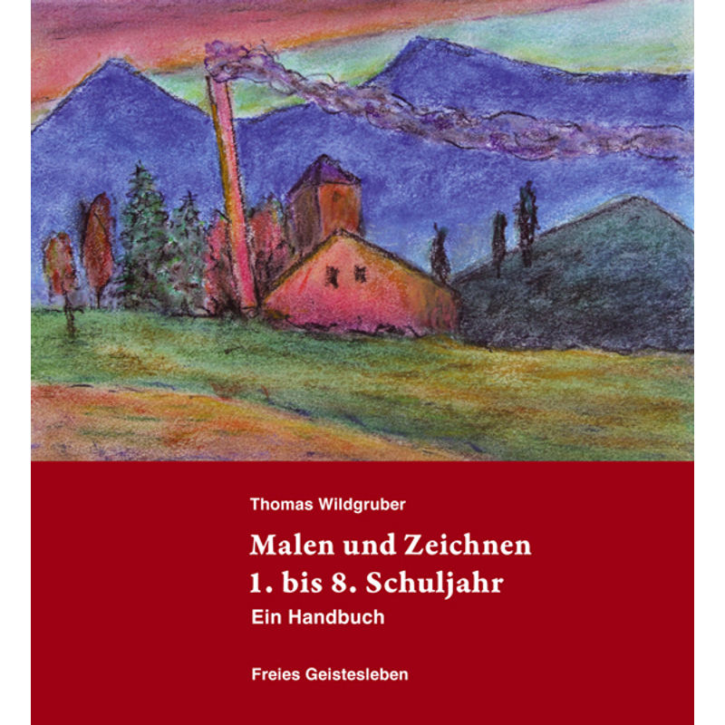 Malen und Zeichnen 1. bis 8. Schuljahr von Freies Geistesleben