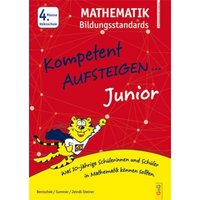 Kompetent Aufsteigen Junior Mathe Bildungsstandards 4. Klasse Volksschule von G&G Verlag, Kinder- und Jugendbuch