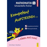Kompetent Aufsteigen Mathe 1 /Schularbeits-Trainer von G&G Verlag, Kinder- und Jugendbuch