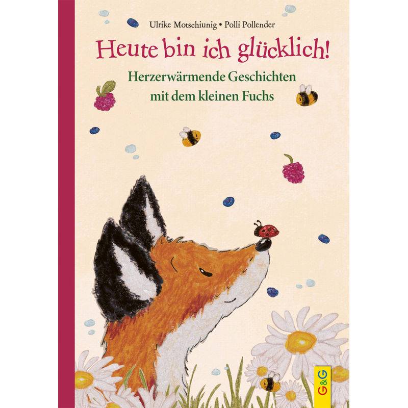 Heute bin ich glücklich! Herzerwärmende Geschichten mit dem kleinen Fuchs von G & G Verlagsgesellschaft