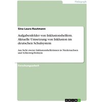 Aufgabenfelder von Inklusionshelfern. Aktuelle Umsetzung von Inklusion im deutschen Schulsystem von GRIN
