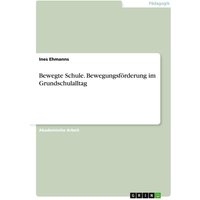 Bewegte Schule. Bewegungsförderung im Grundschulalltag von GRIN