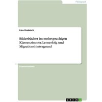 Bilderbücher im mehrsprachigen Klassenzimmer. Lernerfolg und Migrationshintergrund von GRIN