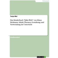 Das Kinderbuch 'Kikis Welt' von Klaus Heilmann. Inhalt, Themen, Gestaltung und Verwendung im Unterricht von GRIN