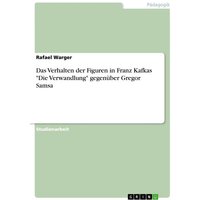 Das Verhalten der Figuren in Franz Kafkas 'Die Verwandlung' gegenüber Gregor Samsa von GRIN