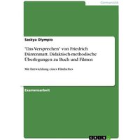 'Das Versprechen' von Friedrich Dürrenmatt. Didaktisch-methodische Überlegungen zu Buch und Filmen von GRIN