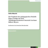 Der Vergleich des pädagogischen Modells Hugo Gaudigs mit dem 'Handlungsorientierten Unterricht' im Sinne Hilbert Meyers von GRIN
