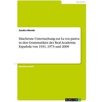 Diachrone Untersuchung zur La voz pasiva in den Grammatiken der Real Academia Española von 1931, 1973 und 2009 von GRIN