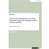 Die Novelle 'Fräulein Else' von Arthur Schnitzler. Analyse des Dialogs zwischen Dorsday und Else von GRIN
