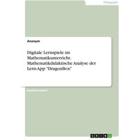 Digitale Lernspiele im Mathematikunterricht. Mathematikdidaktische Analyse der Lern-App 'DragonBox' von GRIN