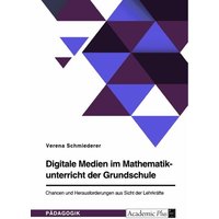Digitale Medien im Mathematikunterricht der Grundschule. Chancen und Herausforderungen aus Sicht der Lehrkräfte von GRIN