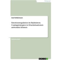 Emotionsregulation im Badminton. Copingstrategien in Drucksituationen anwenden können von GRIN